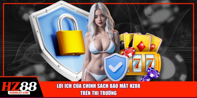 Lợi ích của chính sách bảo mật HZ88 trên thị trường